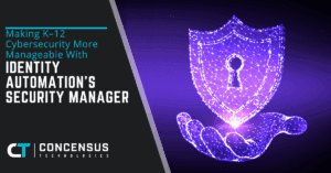 Making K–12 Cybersecurity More Manageable With Identity Automation’s Security Manager