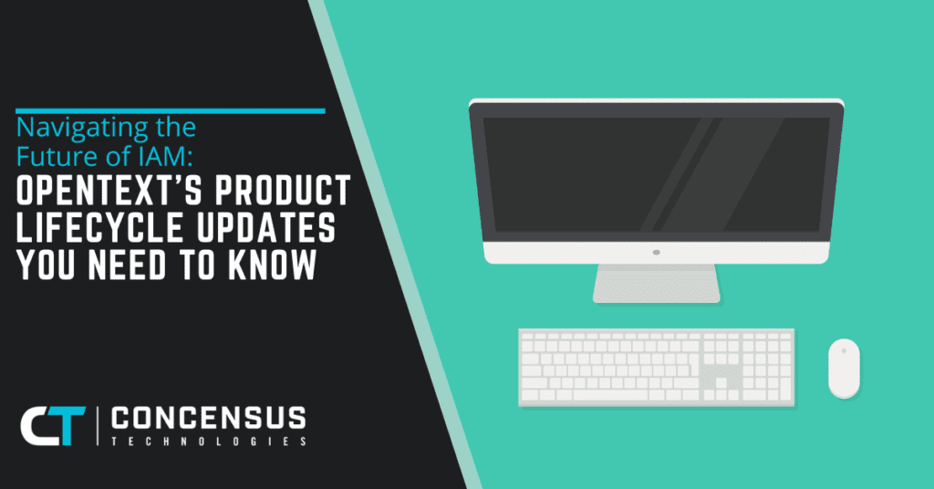 Navigating the Future of IAM OpenText’s Product Lifecycle Updates You Need to Know