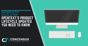 Navigating the Future of IAM OpenText’s Product Lifecycle Updates You Need to Know